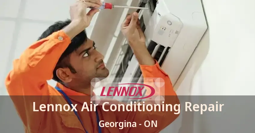 Lennox Air Conditioning Repair Georgina - ON