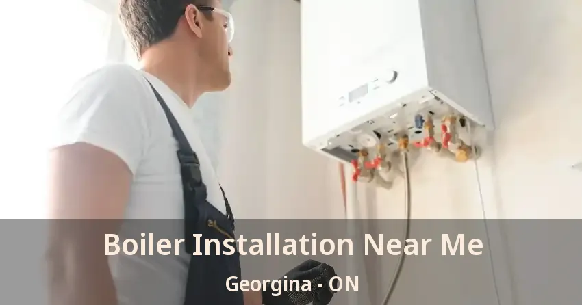 Boiler Installation Near Me Georgina - ON