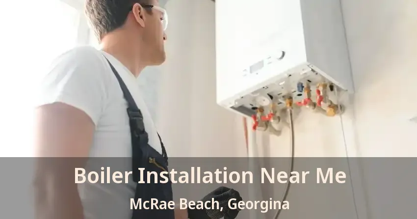 Boiler Installation Near Me McRae Beach, Georgina - ON