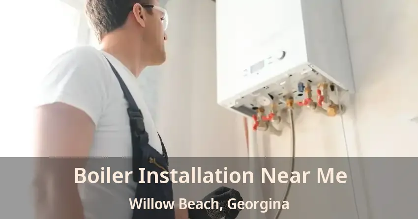 Boiler Installation Near Me Willow Beach, Georgina - ON